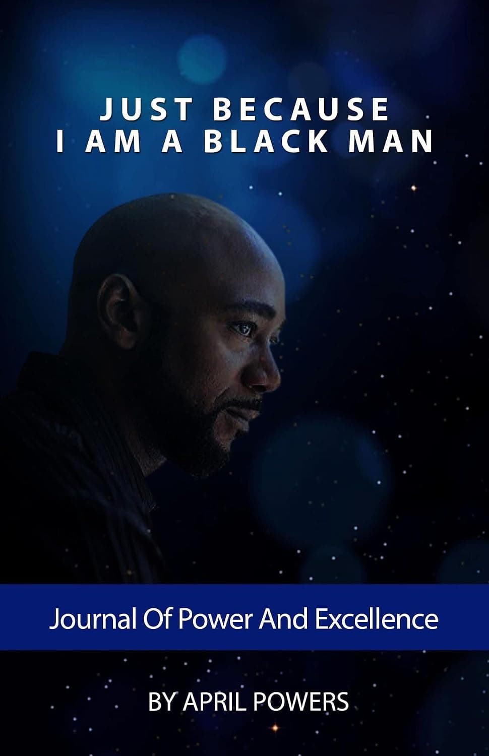 Just Because I Am a Black Man: A Journal of Power and Excellence